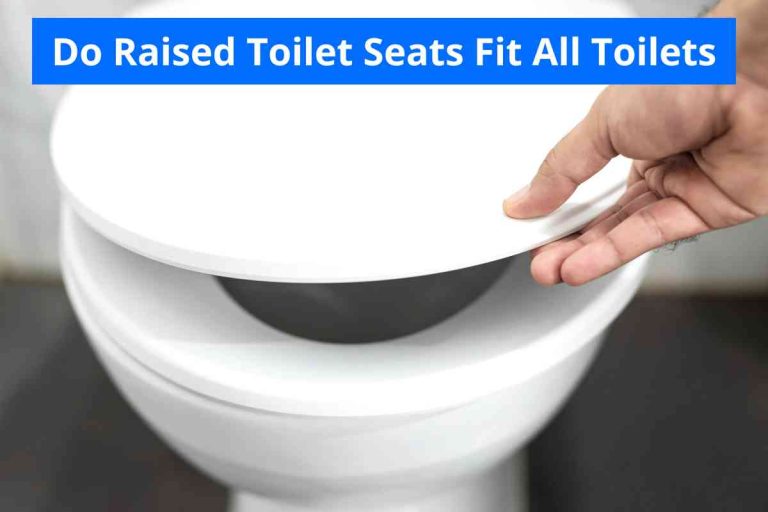 Do Raised Toilet Seats Fit All Toilets (Universal Seat) 2024