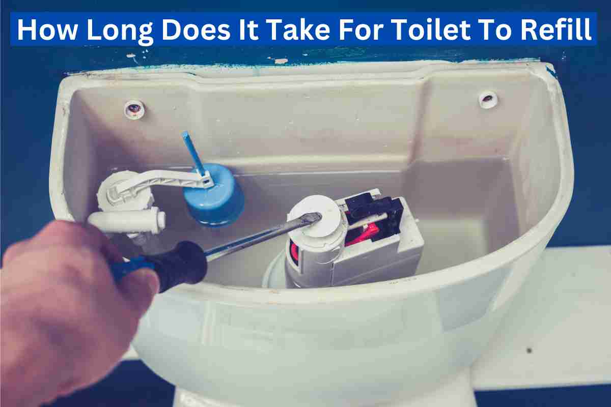 How Long Does It Take For Toilet To Refill