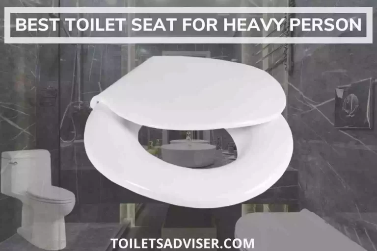 Best Toilet Seat For Heavy Person & Fat Obese 2022 [Strong]