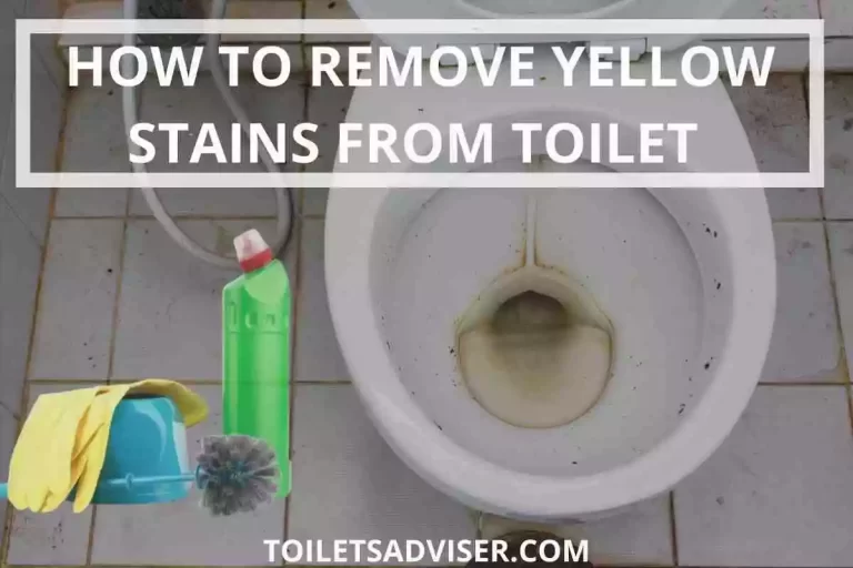 How to Remove & Clean Yellow Stains From Toilet Bowl 2023