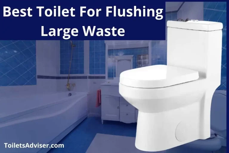 Best Toilet For Flushing Large Waste 2022-Strong Power Flush