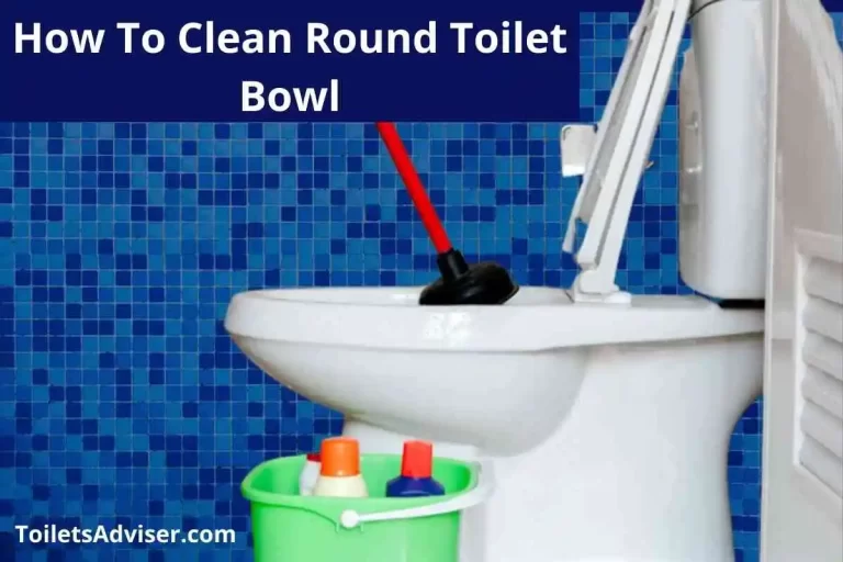 How To Clean Round Toilet [Best Easy Way To Clean Bowl] 2024