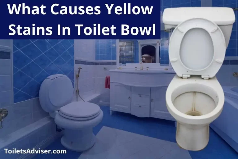 What Causes Yellow Stains In Toilet Bowl 2022 [Clean Toilet]