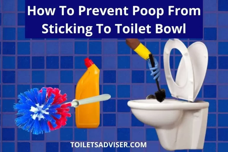 How To Prevent &Remove Poop From Sticking To Toilet Bowl 2023