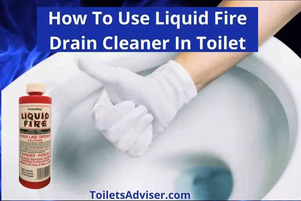 How To Use Liquid Fire Drain Cleaner In Toilet