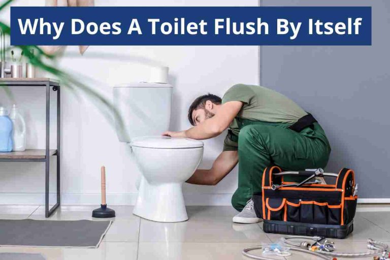 Why Does A Toilet Flush By Itself(Automatic Flush Causes)2023