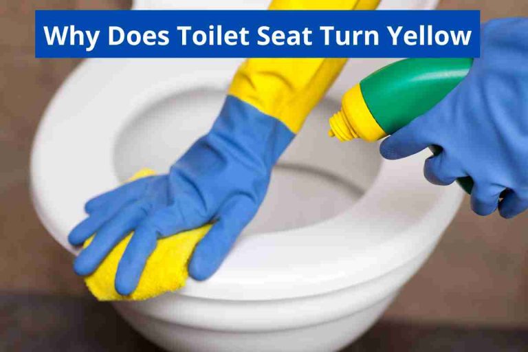 Why Does Toilet Seat Turn Yellow(Causes Of Yellow Stains)2024