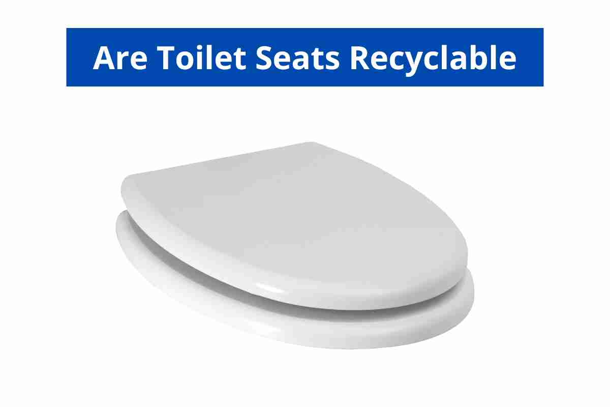 Are Toilet Seats Recyclable