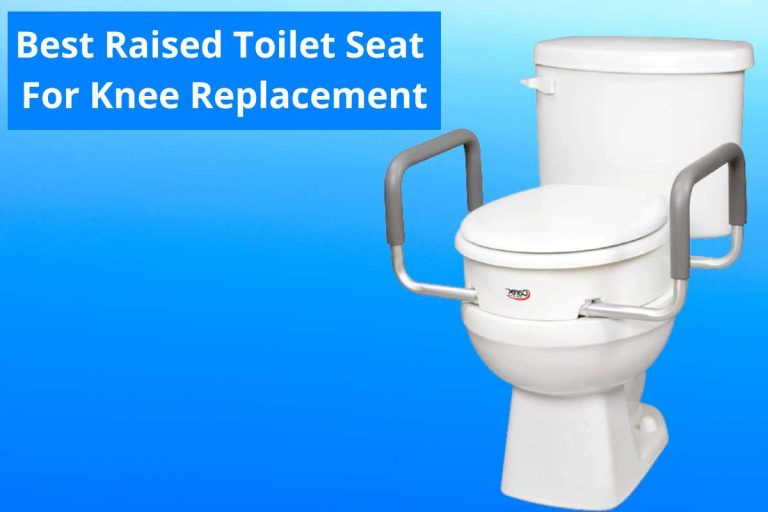 Best Raised Toilet Seat For Knee Replacement(Riser Seat)2023