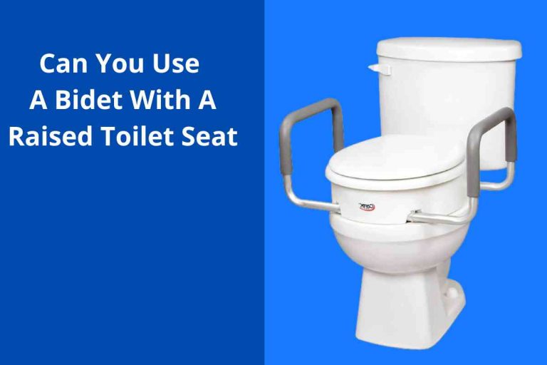 Can You Use A Bidet with A Raised(Elevated) Toilet Seat 2023