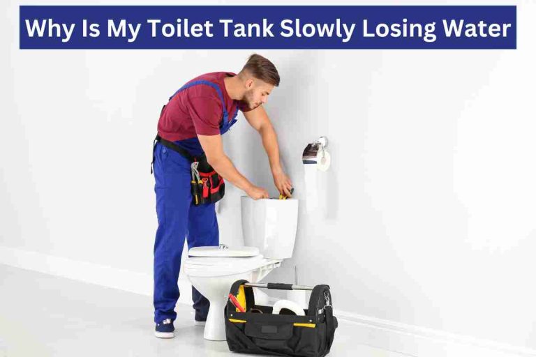 Why Is My Toilet Tank Slowly Losing Water(Leaking Toilet)2023