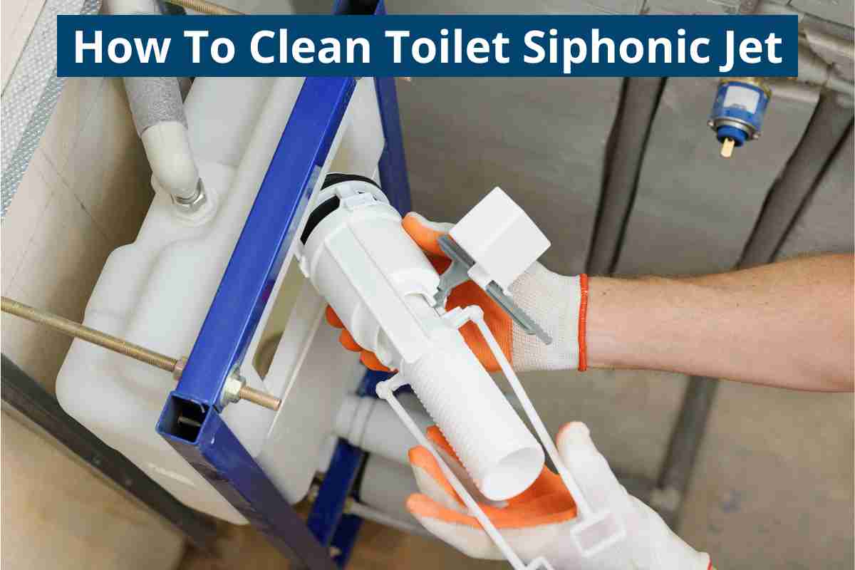 How To Clean Toilet Siphonic Jet