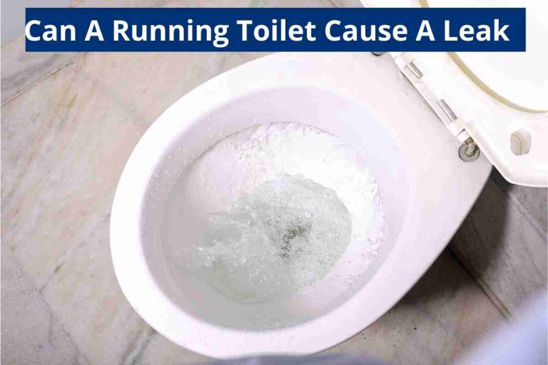 Can A Running Toilet Cause A Leak(How To Fix Toilet Leak)2024