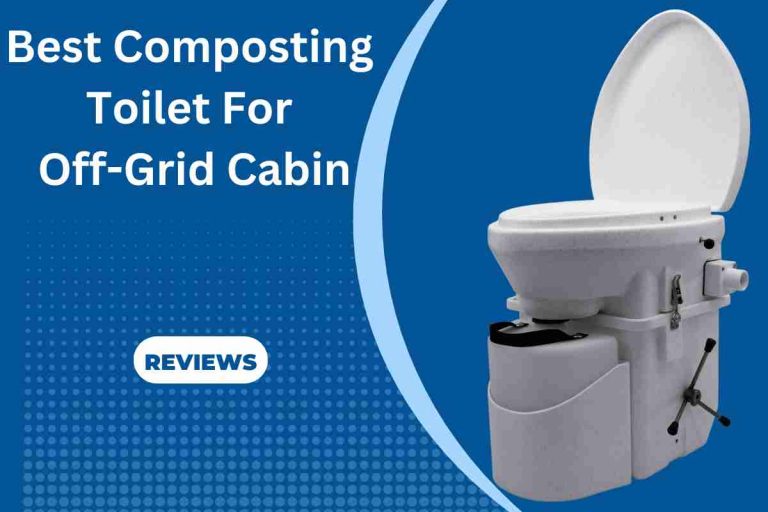 Best Composting Toilet For Off Grid Cabin(Toilet Options)2024